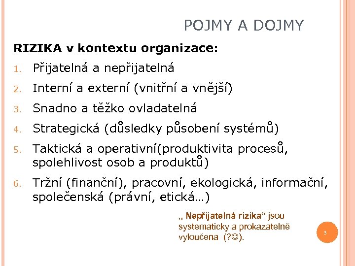 POJMY A DOJMY RIZIKA v kontextu organizace: 1. Přijatelná a nepřijatelná 2. Interní a