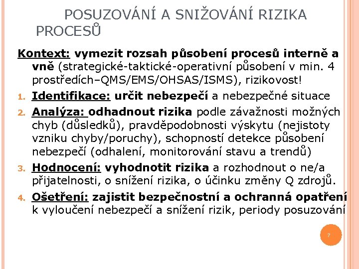  POSUZOVÁNÍ A SNIŽOVÁNÍ RIZIKA PROCESŮ Kontext: vymezit rozsah působení procesů interně a vně