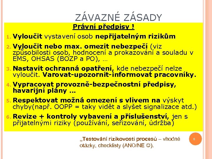 ZÁVAZNÉ ZÁSADY Právní předpisy ! 1. Vyloučit vystavení osob nepřijatelným rizikům 2. Vyloučit nebo