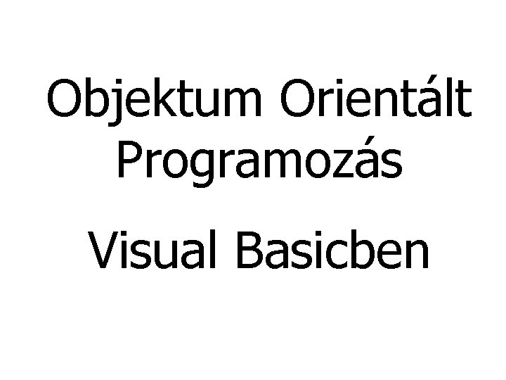 Objektum Orientált Programozás Visual Basicben 