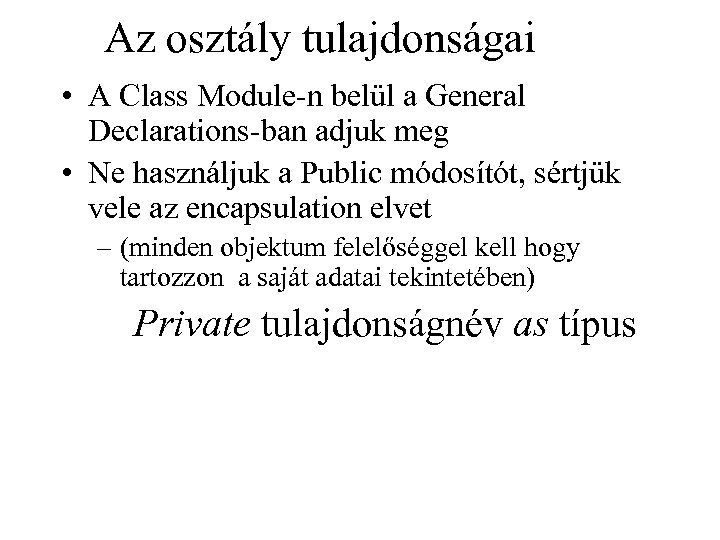 Az osztály tulajdonságai • A Class Module-n belül a General Declarations-ban adjuk meg •