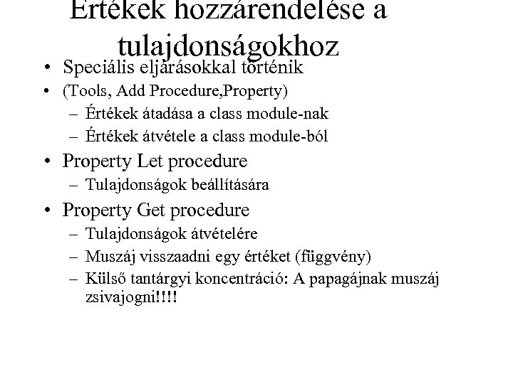 Értékek hozzárendelése a tulajdonságokhoz • Speciális eljárásokkal történik • (Tools, Add Procedure, Property) –