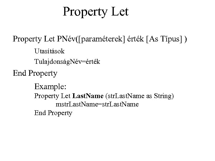 Property Let PNév([paraméterek] érték [As Típus] ) Utasítások Tulajdonság. Név=érték End Property Example: Property