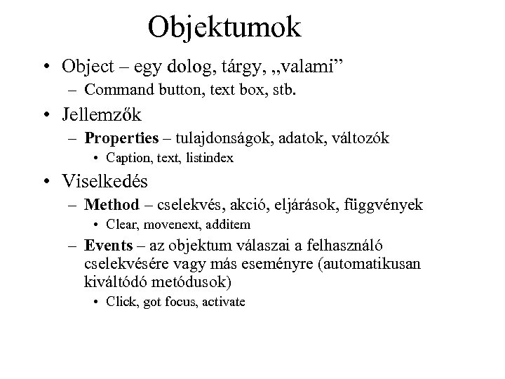 Objektumok • Object – egy dolog, tárgy, „valami” – Command button, text box, stb.