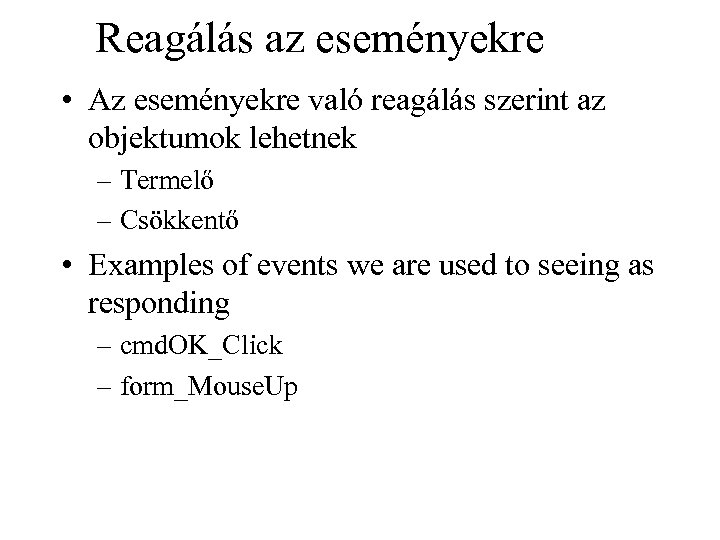 Reagálás az eseményekre • Az eseményekre való reagálás szerint az objektumok lehetnek – Termelő