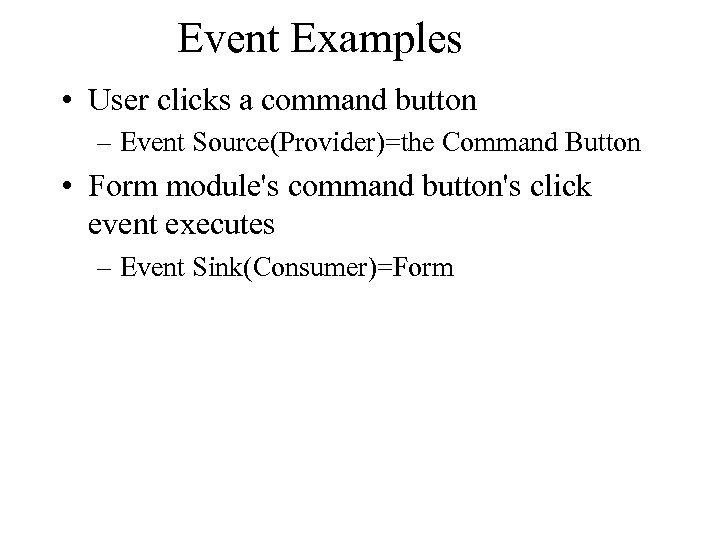 Event Examples • User clicks a command button – Event Source(Provider)=the Command Button •