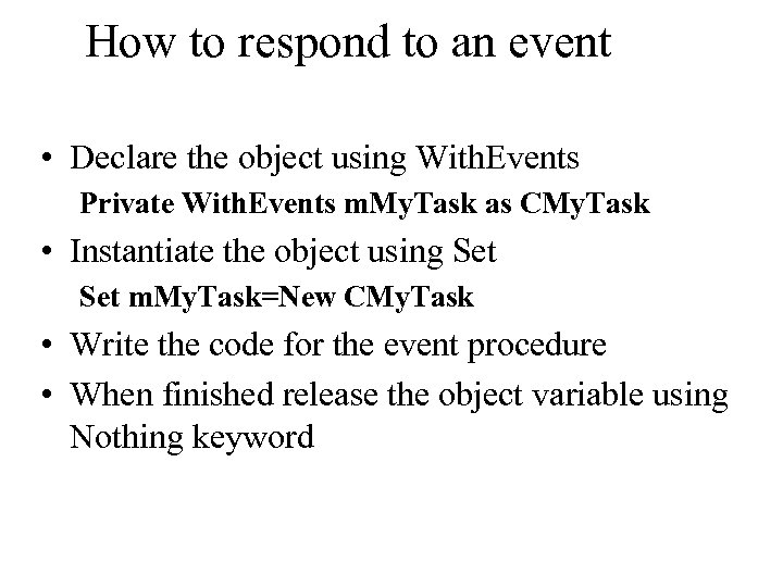 How to respond to an event • Declare the object using With. Events Private
