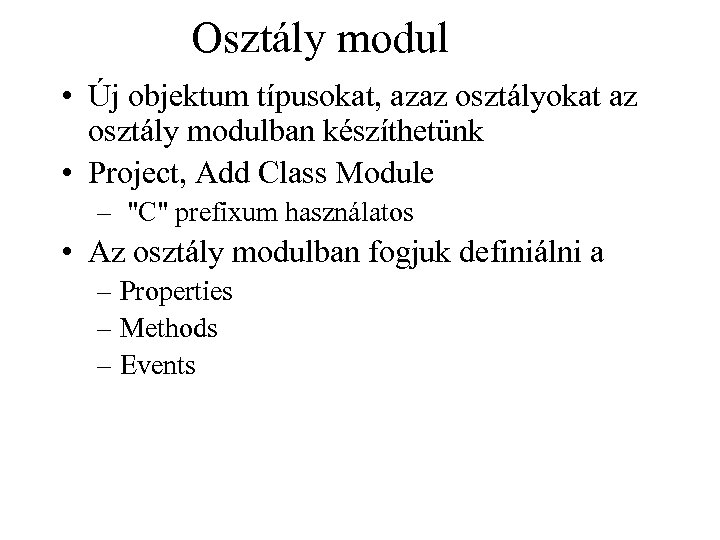 Osztály modul • Új objektum típusokat, azaz osztályokat az osztály modulban készíthetünk • Project,