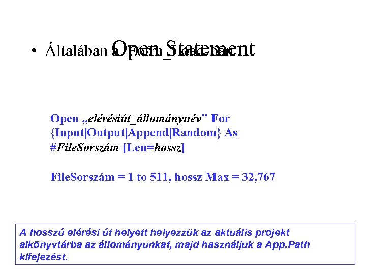  • Általában Open Statement a Form_Load-ban Open „elérésiút_állománynév" For {Input|Output|Append|Random} As #File. Sorszám