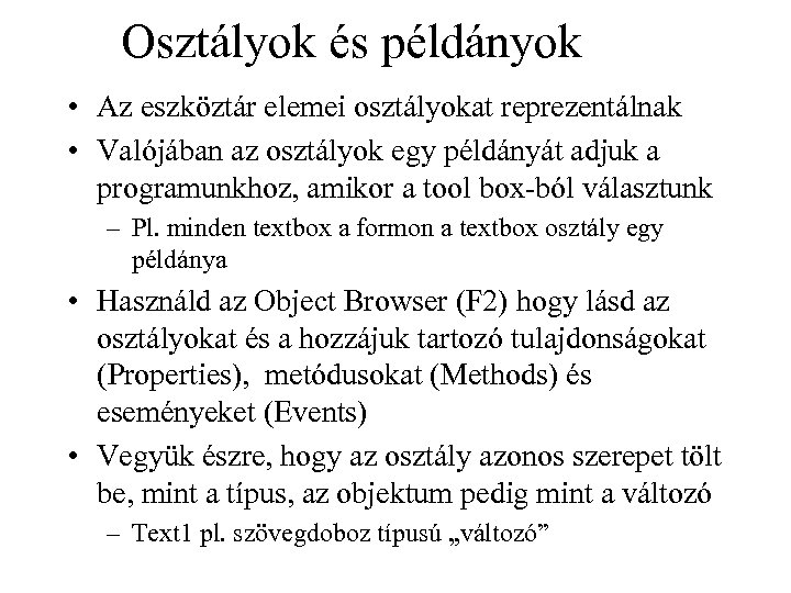 Osztályok és példányok • Az eszköztár elemei osztályokat reprezentálnak • Valójában az osztályok egy