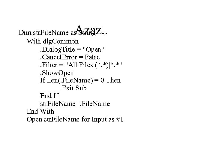 Azaz. . Dim str. File. Name as String With dlg. Common. Dialog. Title =
