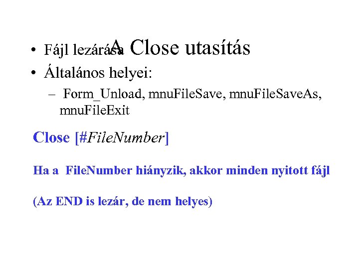 A • Fájl lezárása Close • Általános helyei: utasítás – Form_Unload, mnu. File. Save.