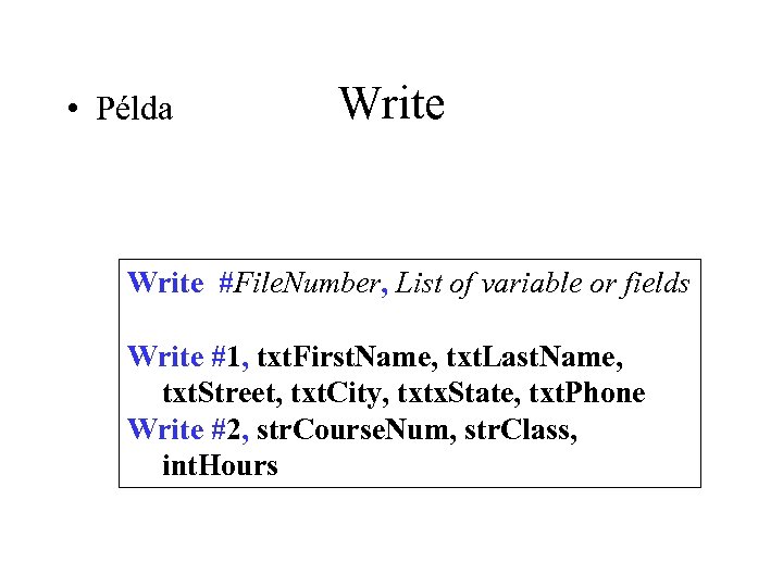  • Példa Write #File. Number, List of variable or fields Write #1, txt.