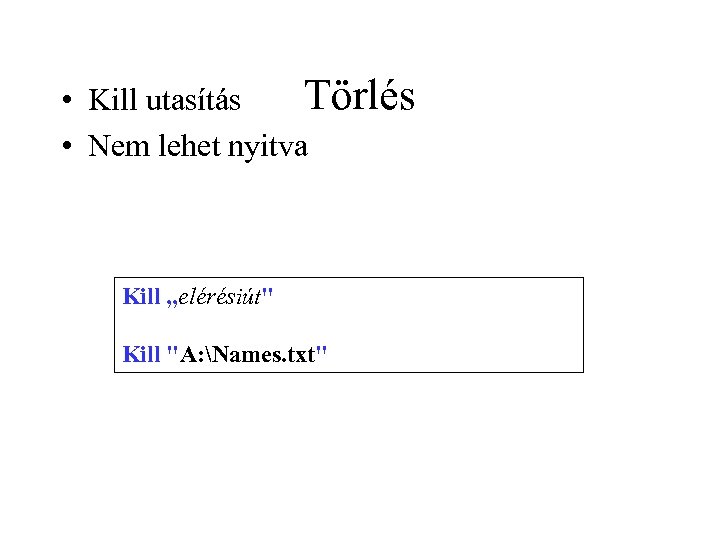 Törlés • Kill utasítás • Nem lehet nyitva Kill „elérésiút" Kill "A: Names. txt"
