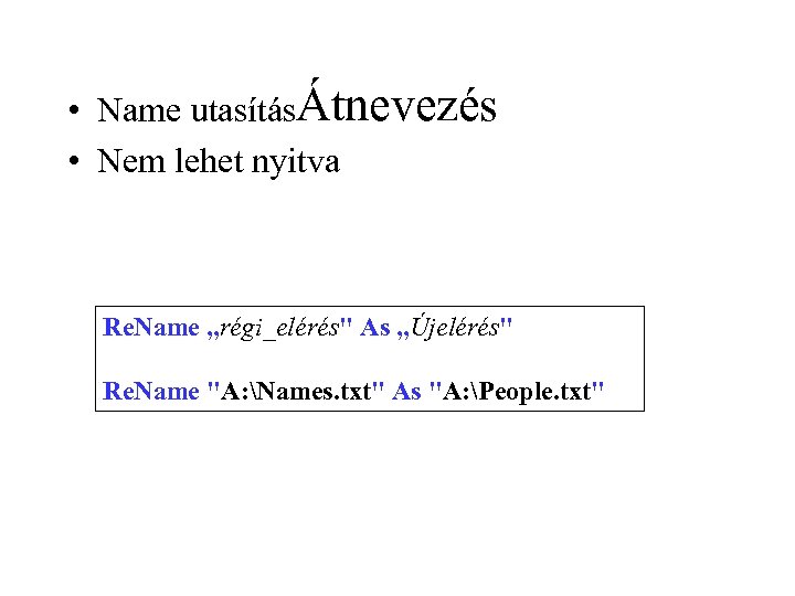  • Name utasításÁtnevezés • Nem lehet nyitva Re. Name „régi_elérés" As „Újelérés" Re.