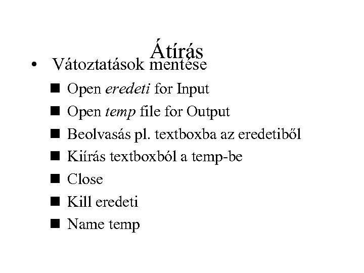 Átírás • Vátoztatások mentése n n n n Open eredeti for Input Open temp