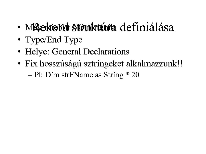  • • Még mielőtt struktúra definiálása Rekord I/O történik Type/End Type Helye: General