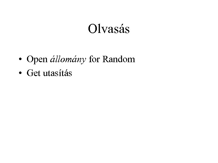 Olvasás • Open állomány for Random • Get utasítás 
