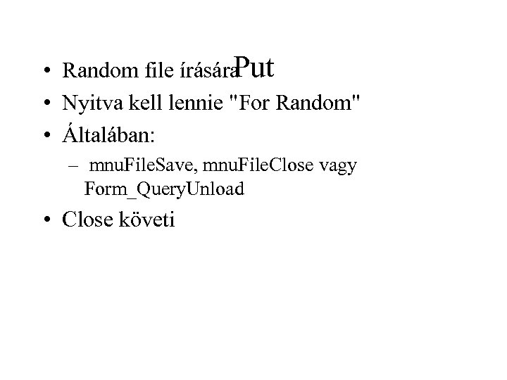 Put • Random file írására • Nyitva kell lennie "For Random" • Általában: –