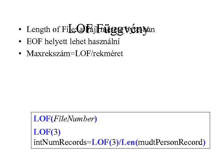  • Length of File: a Fájl mérete byte-ban LOF Függvény • EOF helyett