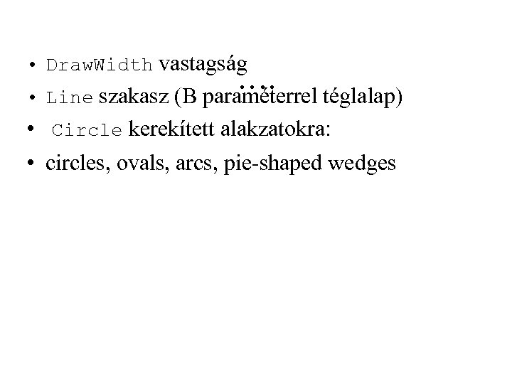  • Draw. Width vastagság …. • Line szakasz (B paraméterrel téglalap) • Circle