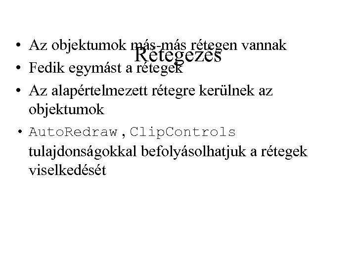  • Az objektumok más-más rétegen vannak Rétegezés • Fedik egymást a rétegek •