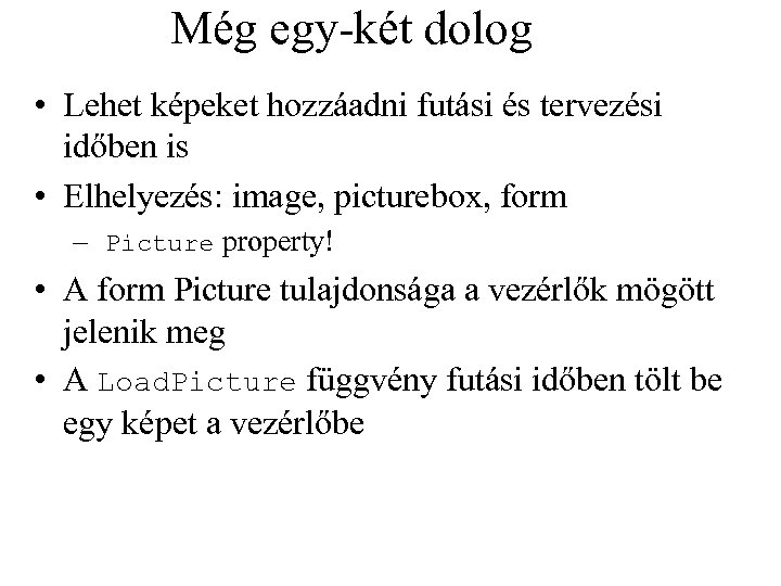 Még egy-két dolog • Lehet képeket hozzáadni futási és tervezési időben is • Elhelyezés: