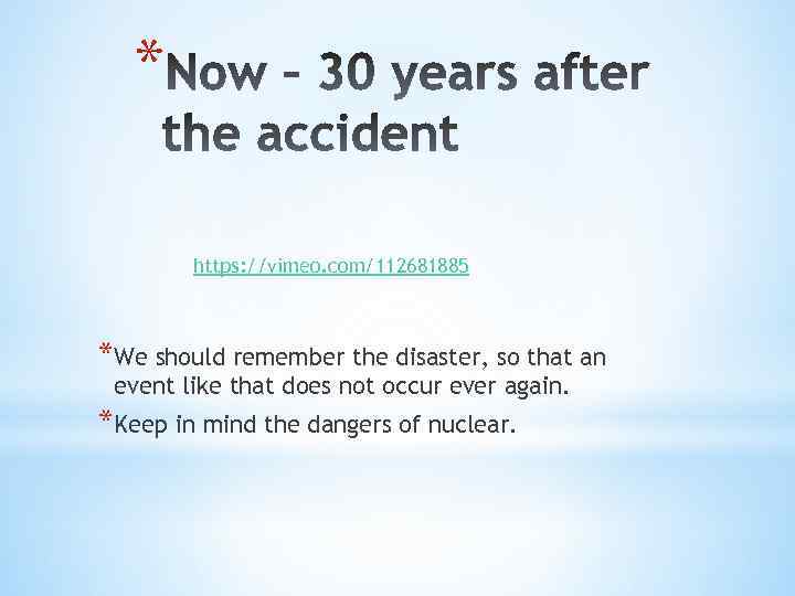 * https: //vimeo. com/112681885 *We should remember the disaster, so that an event like