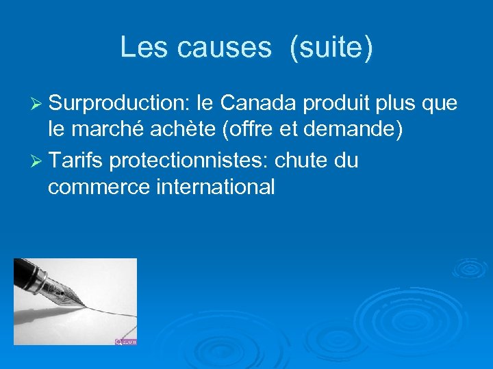 Les causes (suite) Ø Surproduction: le Canada produit plus que le marché achète (offre