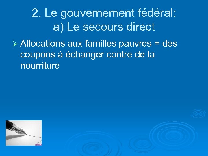 2. Le gouvernement fédéral: a) Le secours direct Ø Allocations aux familles pauvres =