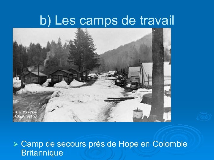 b) Les camps de travail Ø Camp de secours près de Hope en Colombie