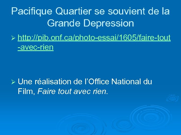 Pacifique Quartier se souvient de la Grande Depression Ø http: //pib. onf. ca/photo-essai/1605/faire-tout -avec-rien