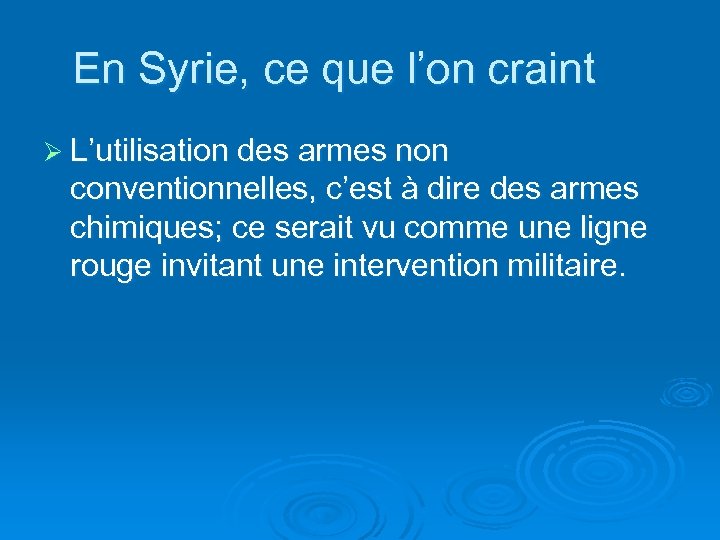En Syrie, ce que l’on craint Ø L’utilisation des armes non conventionnelles, c’est à