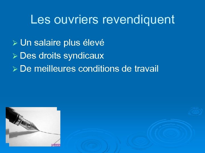 Les ouvriers revendiquent Ø Un salaire plus élevé Ø Des droits syndicaux Ø De