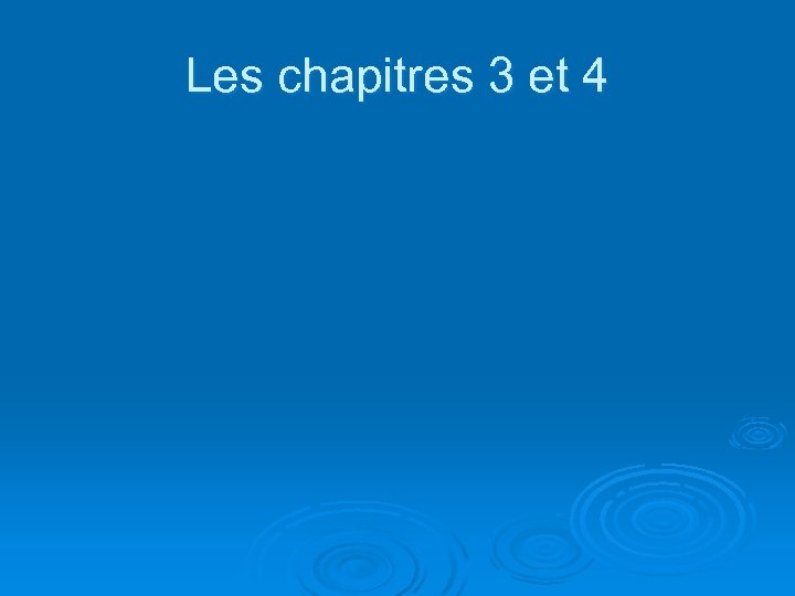 Les chapitres 3 et 4 