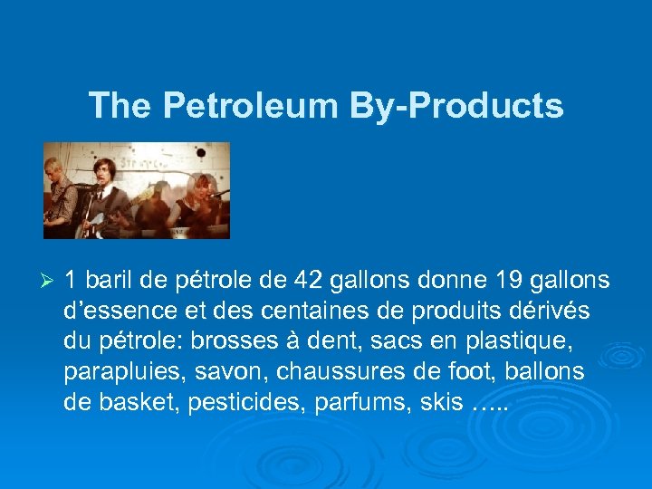  The Petroleum By-Products Ø 1 baril de pétrole de 42 gallons donne 19