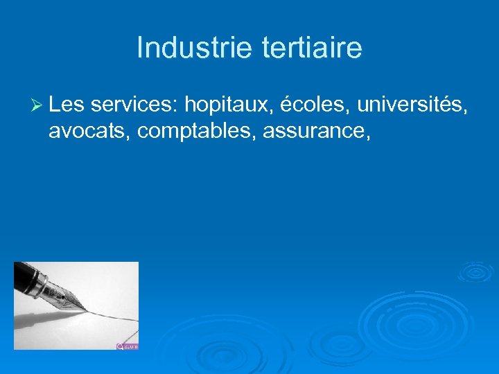 Industrie tertiaire Ø Les services: hopitaux, écoles, universités, avocats, comptables, assurance, 