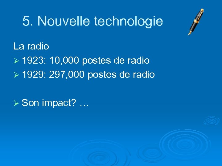 5. Nouvelle technologie La radio Ø 1923: 10, 000 postes de radio Ø 1929: