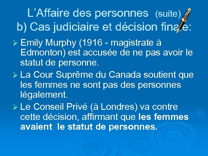 L’Affaire des personnes (suite) b) Cas judiciaire et décision finale: Ø Emily Murphy (1916