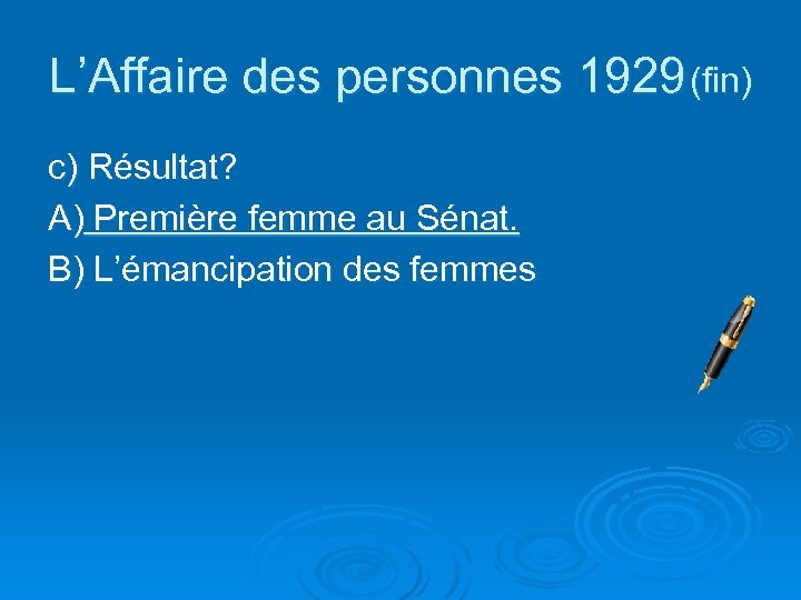 L’Affaire des personnes 1929 (fin) c) Résultat? A) Première femme au Sénat. B) L’émancipation