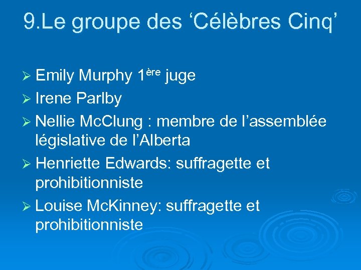 9. Le groupe des ‘Célèbres Cinq’ Ø Emily Murphy 1ère juge Ø Irene Parlby