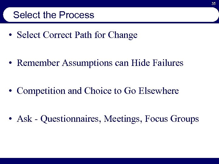 35 Select the Process • Select Correct Path for Change • Remember Assumptions can