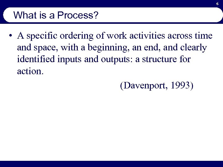 6 What is a Process? • A specific ordering of work activities across time