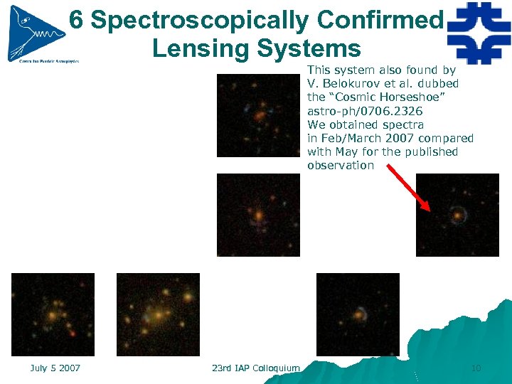 6 Spectroscopically Confirmed Lensing Systems This system also found by V. Belokurov et al.