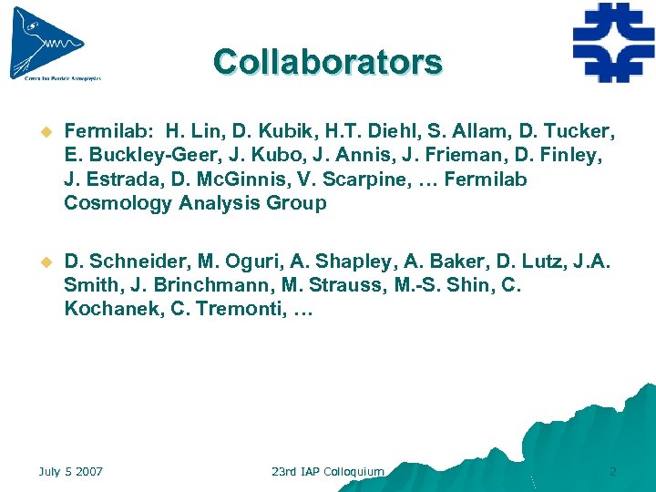 Collaborators u Fermilab: H. Lin, D. Kubik, H. T. Diehl, S. Allam, D. Tucker,