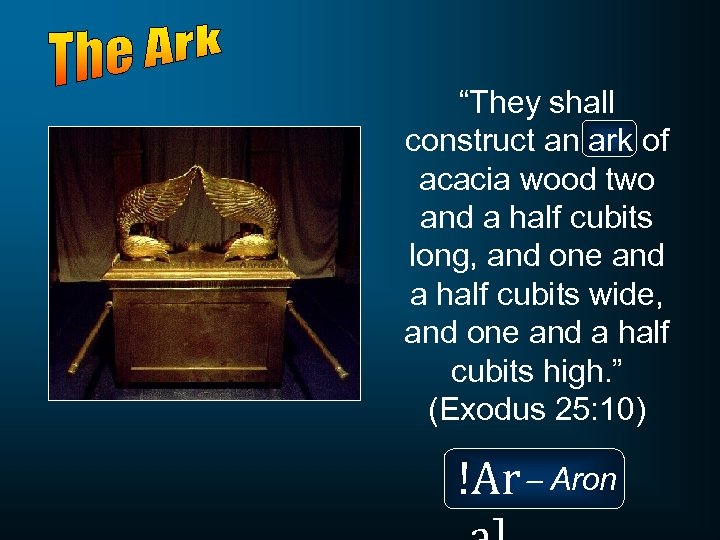 “They shall construct an ark of acacia wood two and a half cubits long,