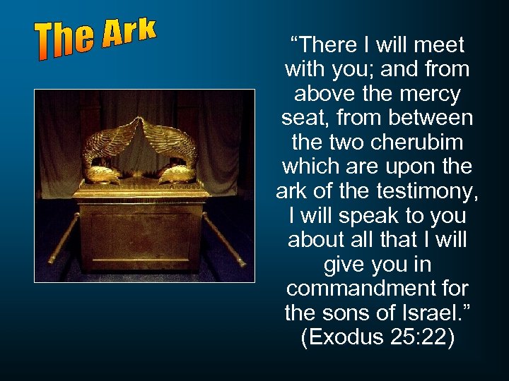 “There I will meet with you; and from above the mercy seat, from between