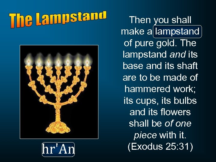 hr'An Then you shall make a lampstand of pure gold. The lampstand its base