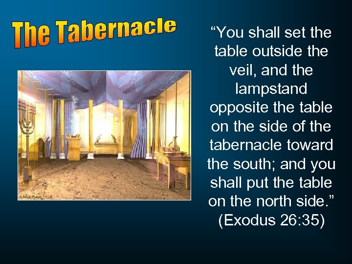 “You shall set the table outside the veil, and the lampstand opposite the table