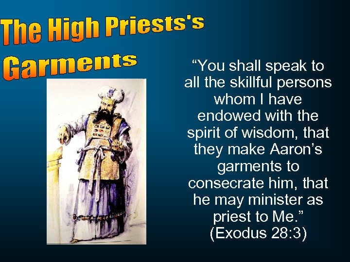 “You shall speak to all the skillful persons whom I have endowed with the